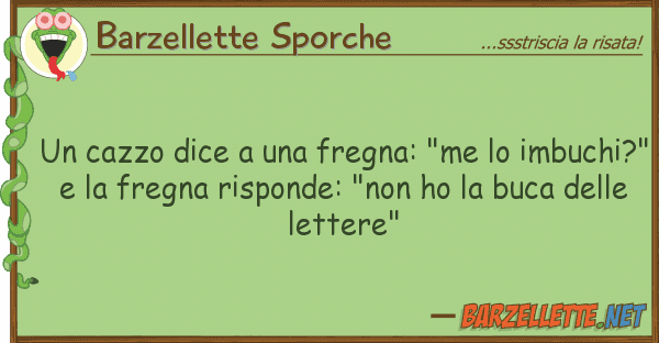 Barzellette Sporche cazzo dice fregna: "me imbuc