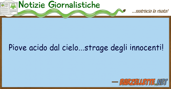 Notizie Giornalistiche piove acido cielo...strage inn