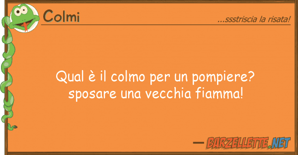 Colmi qual è colmo pompiere? sposar