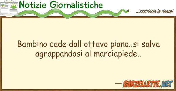 Notizie Giornalistiche bambino cade ottavo piano..si salva