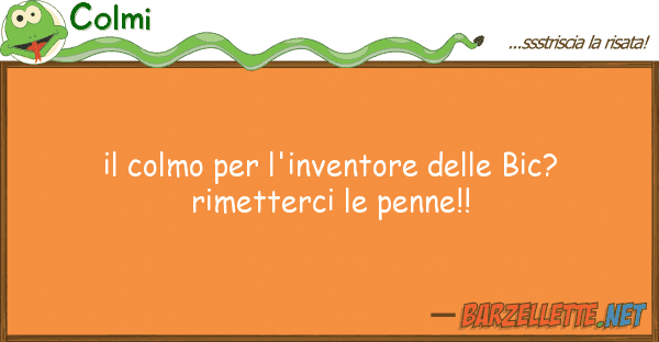 Colmi colmo l'inventore bic? rime