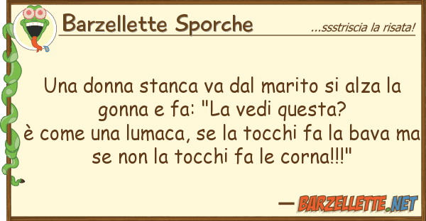 Barzellette Sporche donna stanca va marito alza