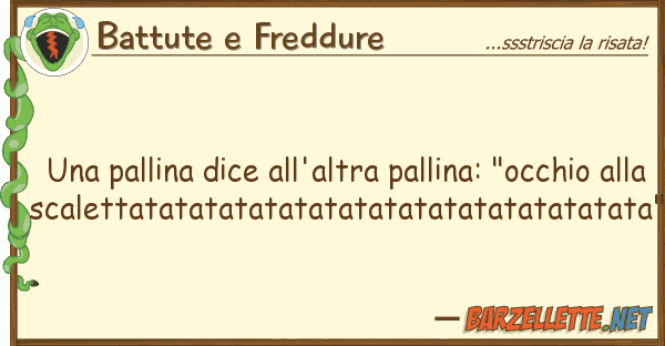 Battute e Freddure pallina dice all'altra pallina: "occ