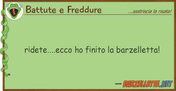 Battute e Freddure ridete....ecco ho finito barzelletta!