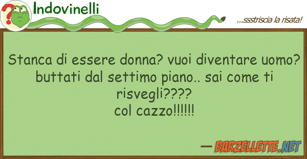 Indovinelli stanca essere donna? vuoi diventare u