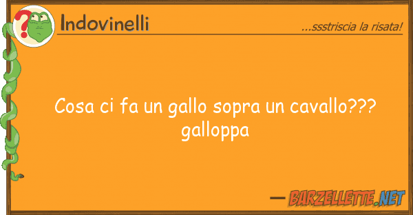 Indovinelli cosa fa gallo sopra cavallo???