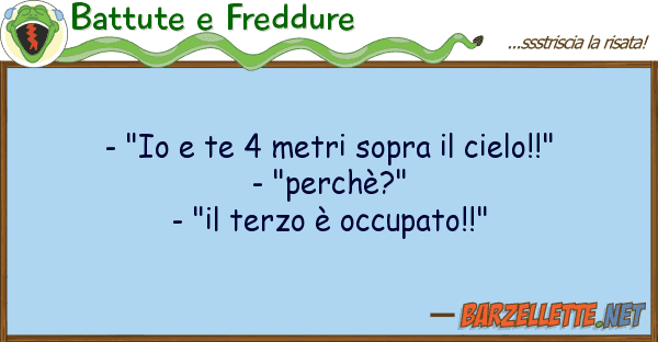 Battute e Freddure - "io te 4 metri sopra cielo!!" -