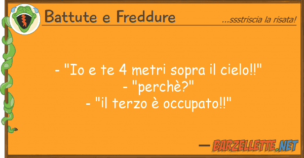 Battute e Freddure - "io te 4 metri sopra cielo!!" -