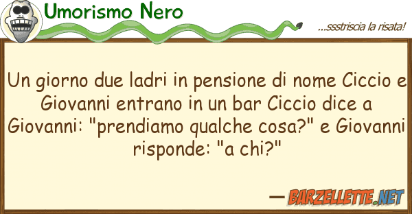 Umorismo Nero giorno due ladri pensione nome
