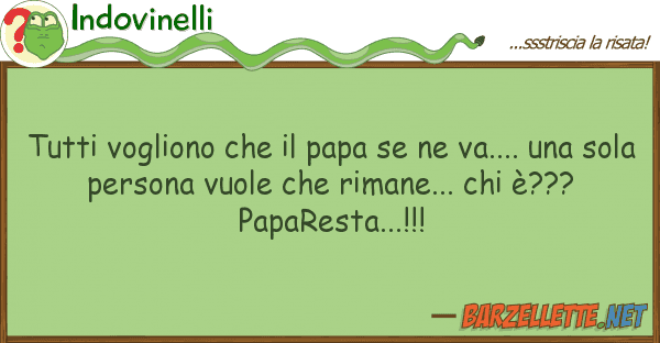 Indovinelli vogliono papa va....