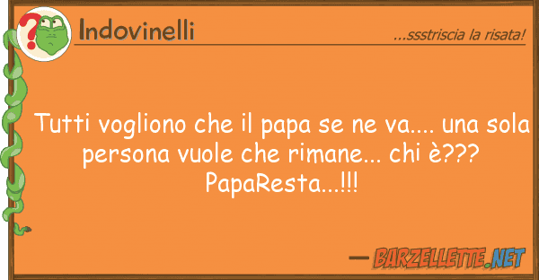 Indovinelli vogliono papa va....