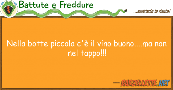 Battute e Freddure botte piccola c'è vino buono..