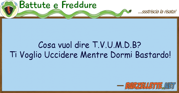Battute e Freddure cosa vuol dire t.v.u.m.d.b? voglio uc