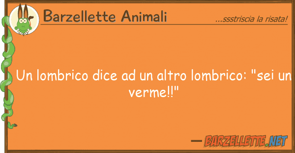 Barzellette Animali lombrico dice altro lombrico: "