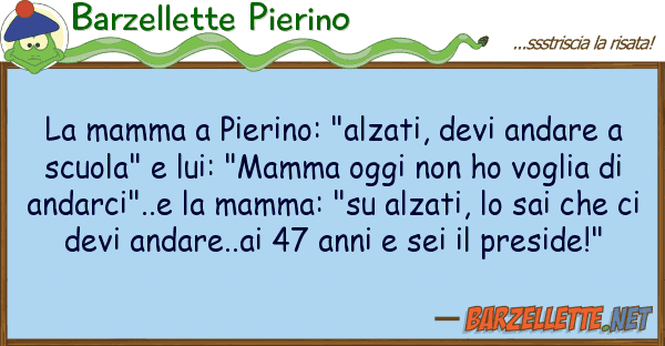 Barzellette Pierino mamma pierino: "alzati, devi andare