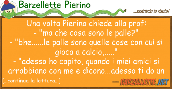 Barzellette Pierino volta pierino chiede prof: - "