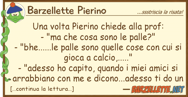 Barzellette Pierino volta pierino chiede prof: - "