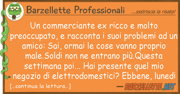 Barzellette Professionali commerciante ex ricco molto preoccu
