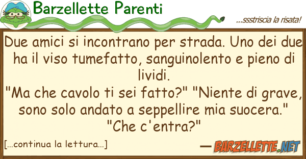 Barzellette Parenti due amici incontrano strada.