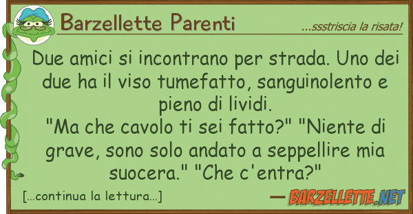 Barzellette Parenti due amici incontrano strada.