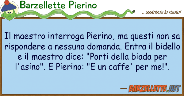 Barzellette Pierino maestro interroga pierino,