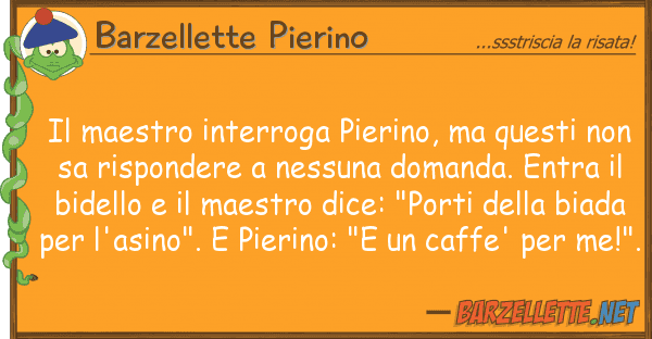 Barzellette Pierino maestro interroga pierino,