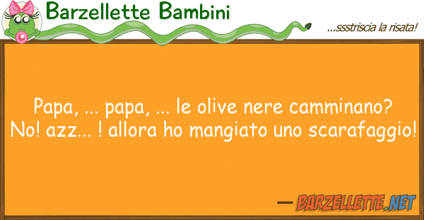 Barzellette Bambini papa, ... papa, ... olive nere cammin