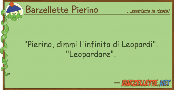 Barzellette Pierino "pierino, dimmi l'infinito leopardi".