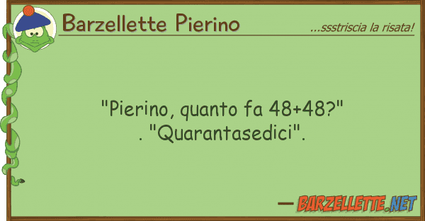 Barzellette Pierino "pierino, fa 48+48?". "quarantase