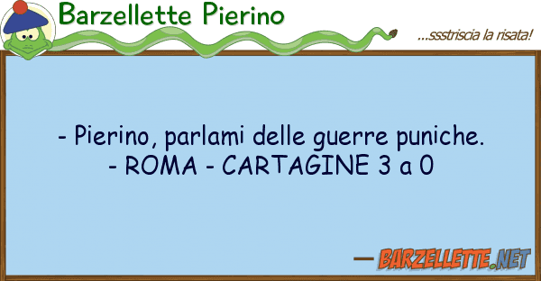 Barzellette Pierino - pierino, parlami guerre puniche.