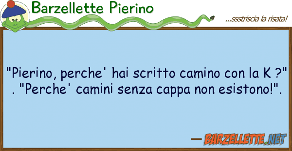 Barzellette Pierino "pierino, perche' hai scritto camino