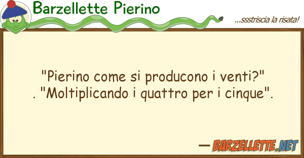 Barzellette Pierino "pierino producono venti?". "m