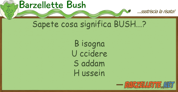 Barzellette Bush sapete cosa significa bush...? b isogn