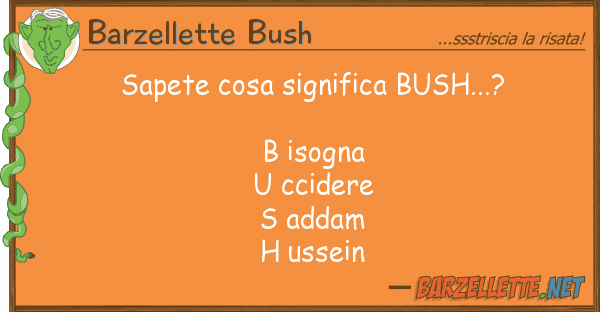 Barzellette Bush sapete cosa significa bush...? b isogn