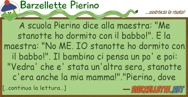 Barzellette Pierino scuola pierino dice maestra: "me