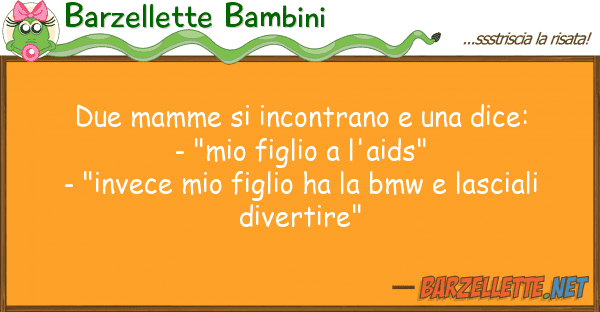Barzellette Bambini due mamme incontrano dice: -
