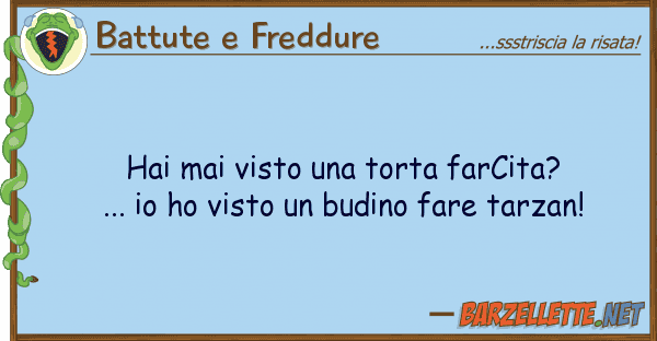 Battute e Freddure hai mai visto torta farcita?... h