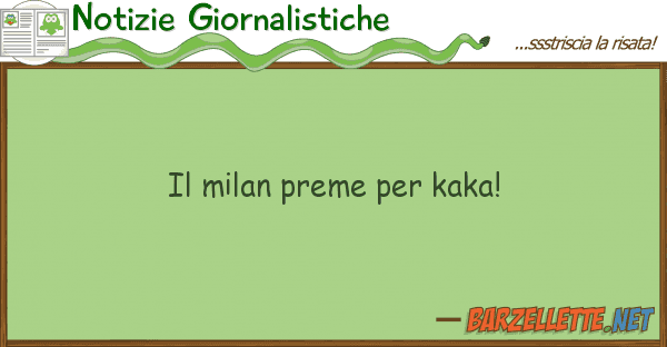 Notizie Giornalistiche milan preme kaka!