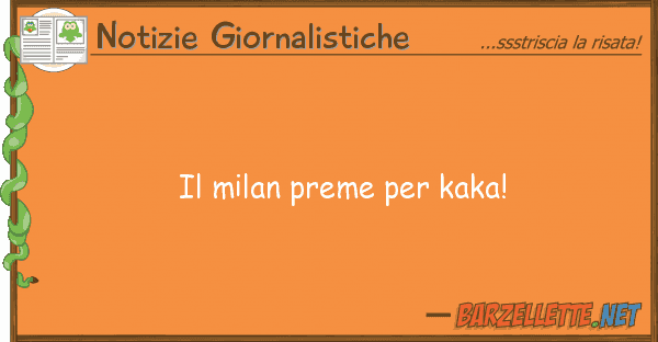 Notizie Giornalistiche milan preme kaka!