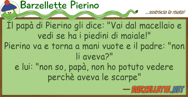 Barzellette Pierino papà pierino dice: "vai m