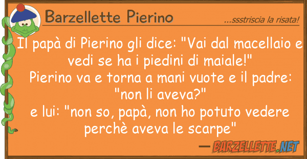 Barzellette Pierino papà pierino dice: "vai m