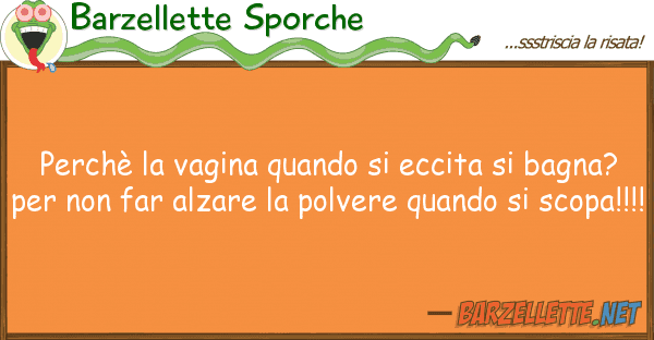 Barzellette Sporche perchè vagina quando eccita ba