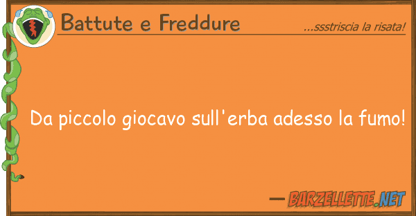 Battute e Freddure piccolo giocavo sull'erba adesso f