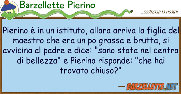 Barzellette Pierino pierino è istituto, allora arriva