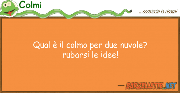 Colmi qual è colmo due nuvole? rubarsi