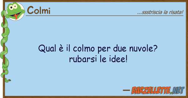 Colmi qual è colmo due nuvole? rubarsi