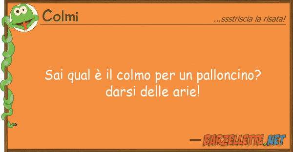 Colmi sai qual è colmo palloncino?