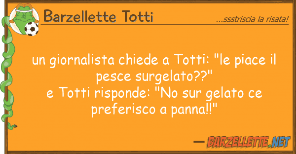Barzellette Totti giornalista chiede totti: "le piace