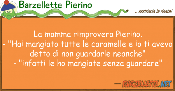 Barzellette Pierino mamma rimprovera pierino. - "hai man