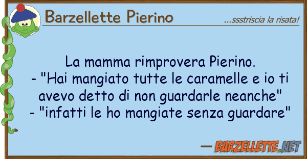 Barzellette Pierino mamma rimprovera pierino. - "hai man